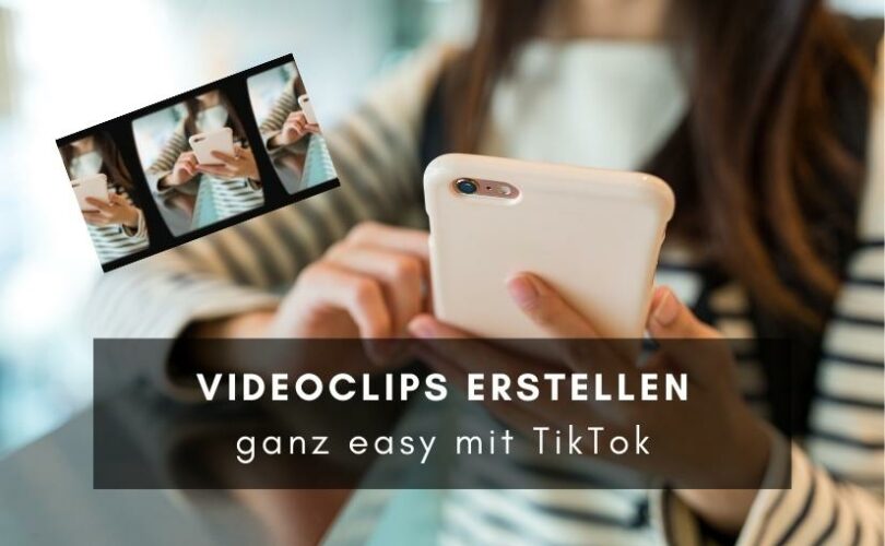 Videoclips erstellen ganz easy mit TikTok